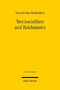 Cover-Bild zum Titel 'Territorialfürst und Reichsjustiz' von 'Wolfgang Friedrich'