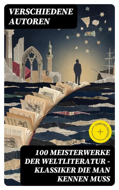 100 Meisterwerke der Weltliteratur - Klassiker die man kennen muss - Johann Wolfgang von Goethe, Theodor Storm, Stefan Zweig, Friedrich Nietzsche, Heinrich Mann