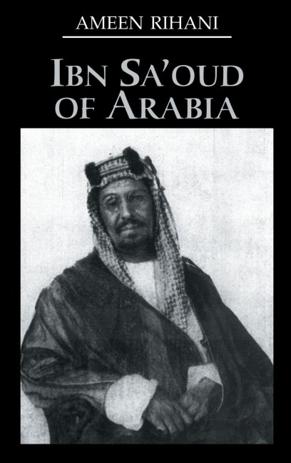 Ibn Sa'Oud Of Arabia - Ameen Rihani