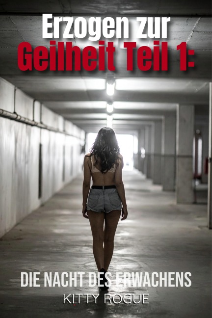 Erzogen zur Geilheit Teil 1: - Kitty Rogue
