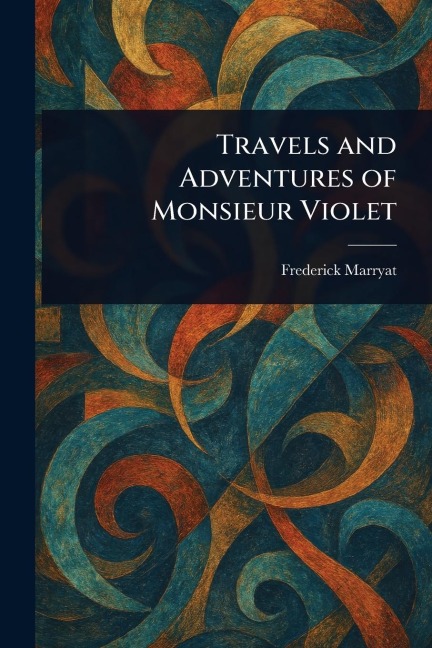 Travels and Adventures of Monsieur Violet - Frederick Marryat