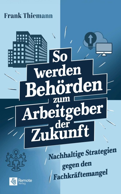 So werden Behörden zum Arbeitgeber der Zukunft - Frank Thiemann