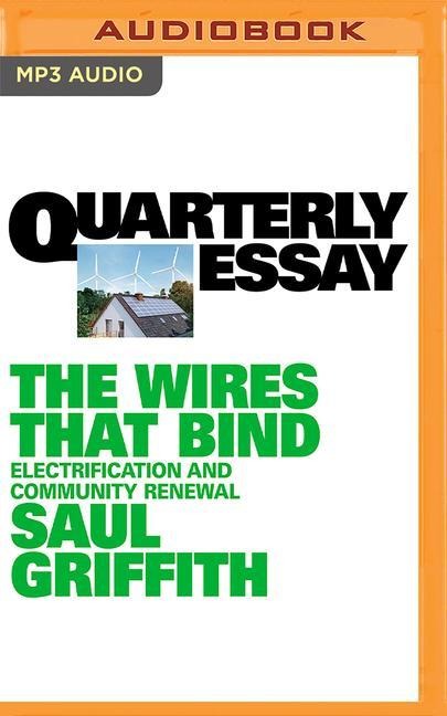 Quarterly Essay 89: The Wires That Bind - Saul Griffith