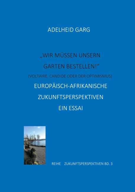 "Wir müssen unseren Garten bestellen!" (Candide oder der Optimismus. Voltaire) - Adelheid Garg