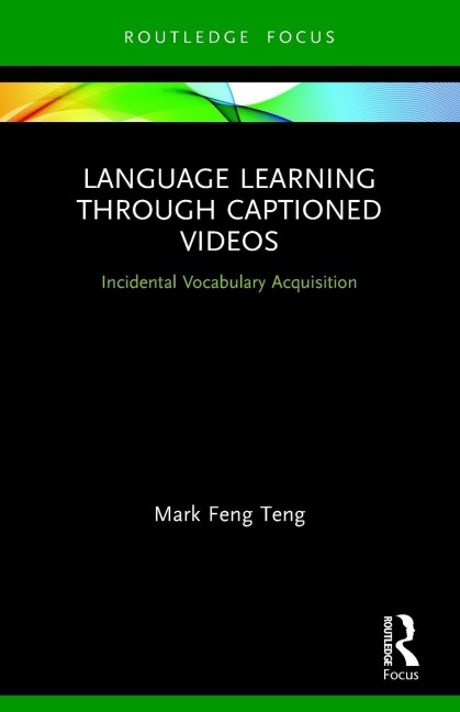 Language Learning Through Captioned Videos - Mark Feng Teng