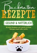 Cover-Bild zum Titel 'Backmatten Rezepte - gesund & natürlich: Die besten Hundekekse und Leckerlies für Ihren Hund ganz einfach selber machen' von 'Maria Clemens'