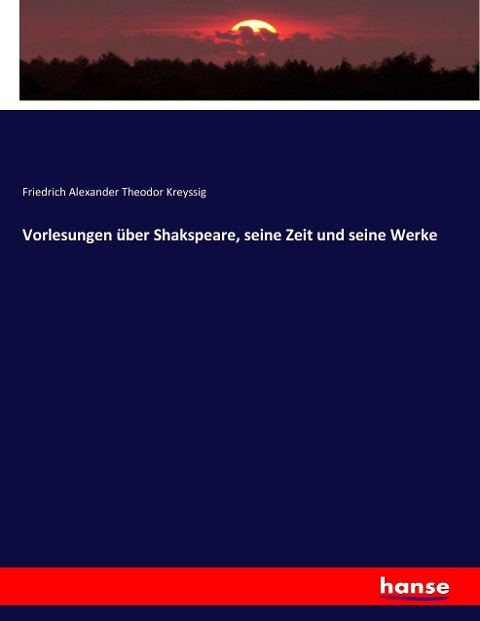 Vorlesungen über Shakspeare, seine Zeit und seine Werke - Friedrich Alexander Theodor Kreyssig