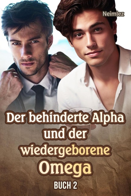 Der behinderte Alpha und der wiedergeborene Omega Buch 2 - Neimlez