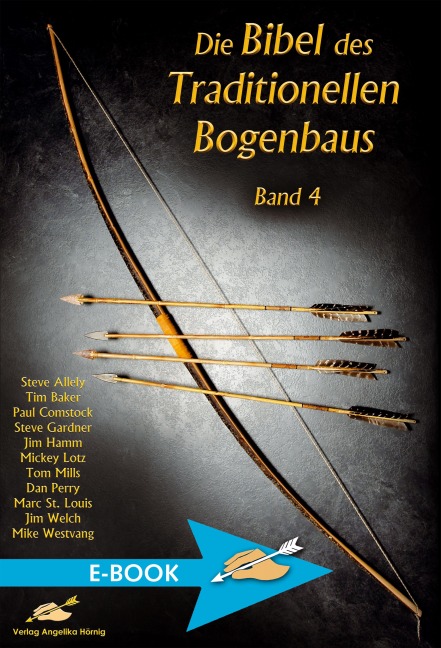 Die Bibel des traditionellen Bogenbaus / Die Bibel des traditionellen Bogenbaus Band 4 - Steve Allely, Jim Welch, Mike Westvang, Tim Baker, Paul Comstock