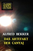 Cover-Bild zum Titel 'Das Artefakt der Canyaj: Science Fiction' von 'Alfred Bekker'