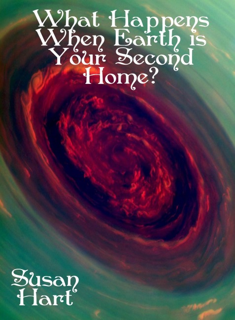 What Happens When Earth is Your Second Home? - Susan Hart