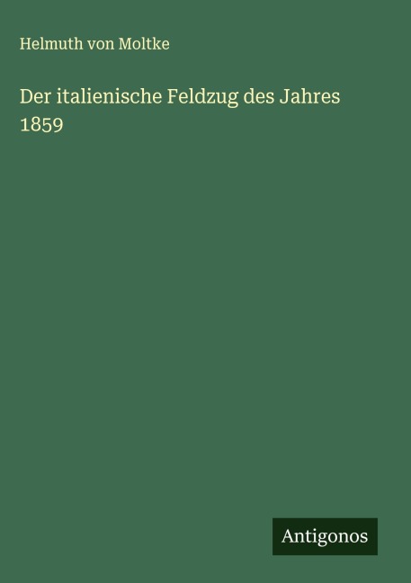 Der italienische Feldzug des Jahres 1859 - Helmuth Von Moltke