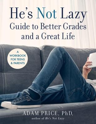 He's Not Lazy Guide to Better Grades and a Great Life - Adam Price