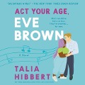 Cover-Bild zum Titel 'ACT Your Age, Eve Brown Lib/E' von 'Talia Hibbert'