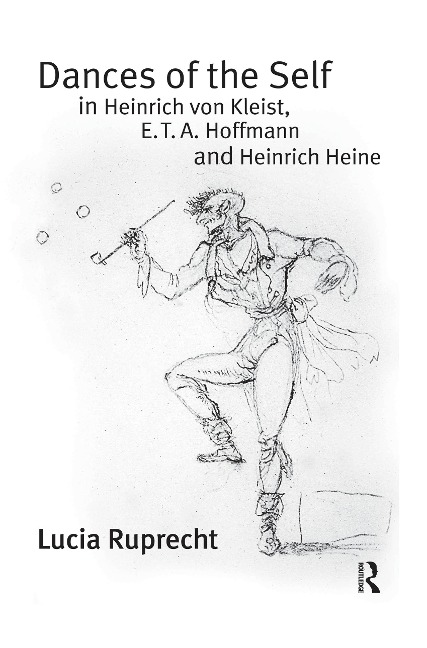 Dances of the Self in Heinrich von Kleist, E.T.A. Hoffmann and Heinrich Heine - Lucia Ruprecht