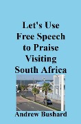 Let's Use Free Speech to Praise Visiting South Africa - Andrew Bushard