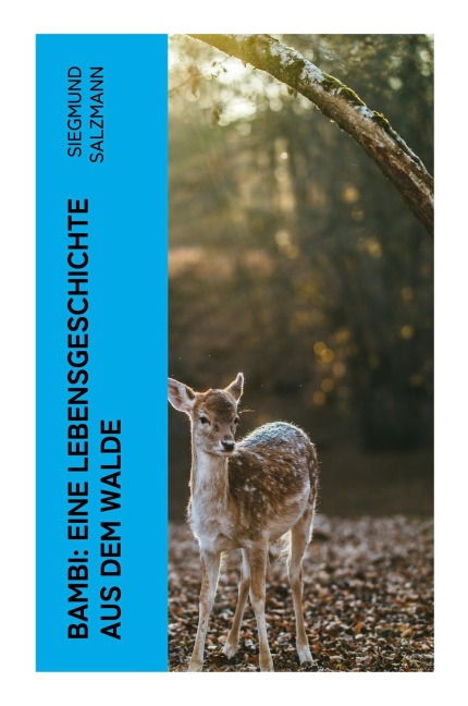 Bambi: Eine Lebensgeschichte aus dem Walde - Siegmund Salzmann