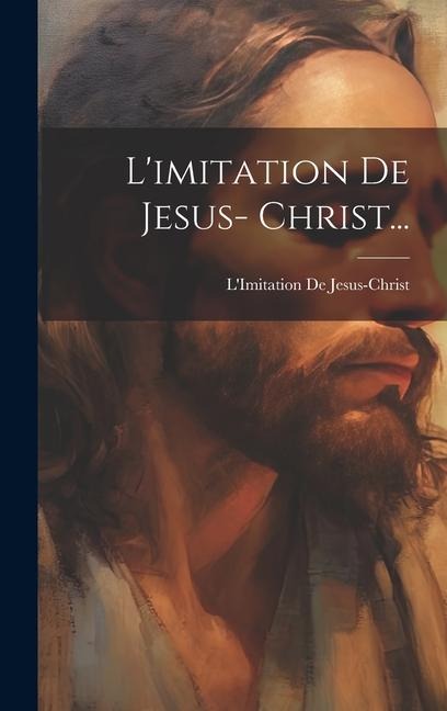 L'imitation De Jesus- Christ... - L'Imitation De Jesus-Christ