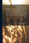 Cover-Bild zum Titel 'Gramática, Vocabulario, Catecismo i Confesionario de la Lengua Chibcha Según Antiguos Manuscritos An' von 'Ezequiel Uricoechea'