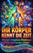 Cover-Bild zum Titel 'Ihr Körper kennt die Zeit: Wie der zirkadiane Rhythmus Schlaf und Energie steuert' von 'Tim Braun'
