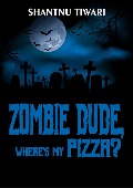 Zombie Dude, Where's My Pizza? - Shantnu Tiwari