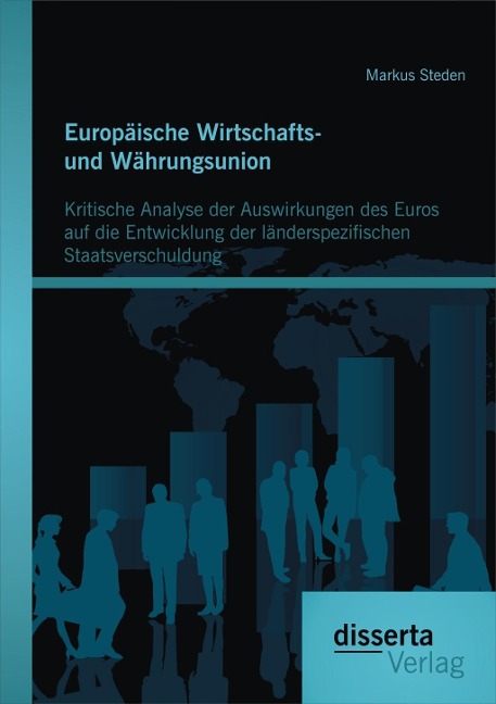 Europäische Wirtschafts- und Währungsunion. Kritische Analyse der Auswirkungen des Euros auf die Entwicklung der länderspezifischen Staatsverschuldung - Markus Steden