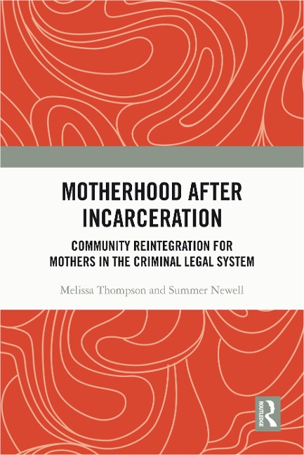 Motherhood after Incarceration - Melissa Thompson, Summer Newell