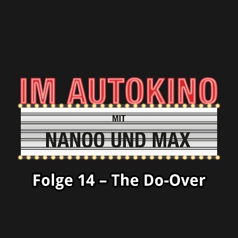 Im Autokino, Folge 14: The Do-Over - Max Nachtsheim, Chris Nanoo