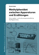 Cover-Bild zum Titel 'Methylphenidat zwischen Apparaturen und Erzählungen' von 'Sylvia Kokot'