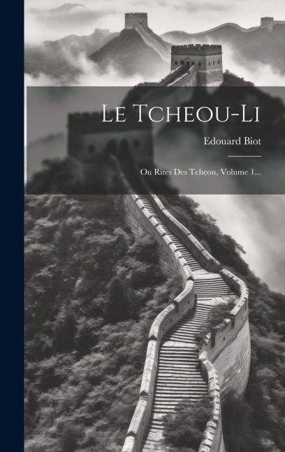 Le Tcheou-li: Ou Rites Des Tcheou, Volume 1... - Edouard Biot
