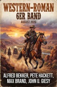 Cover-Bild zum Titel 'Western-Roman 6er Band August 2026' von 'Alfred Bekker, Max Brand, John U. Giesy, Pete Hackett'