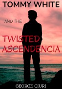 Tommy White And The Twisted Ascendencia (Tommy White Series, #2) - George Ciuri