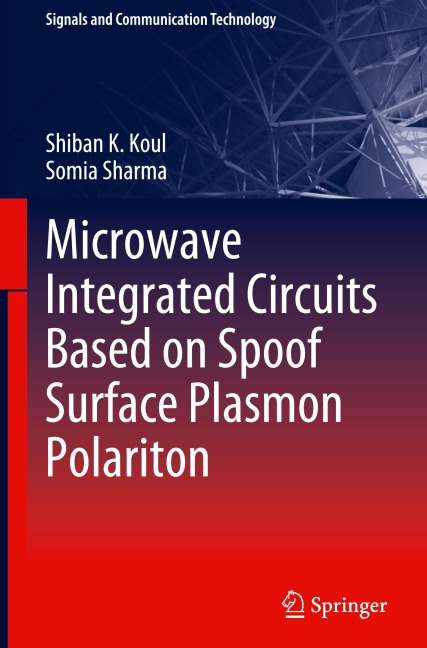 Microwave Integrated Circuits Based on Spoof Surface Plasmon Polariton - Shiban K Koul, Somia Sharma