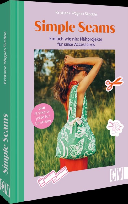 Simple Seams: Einfach wie nie: Nähprojekte für süße Accessoires - Kristiane Wågnes Skodde