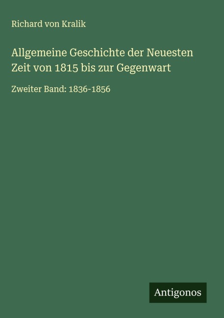 Allgemeine Geschichte der Neuesten Zeit von 1815 bis zur Gegenwart - Richard Von Kralik