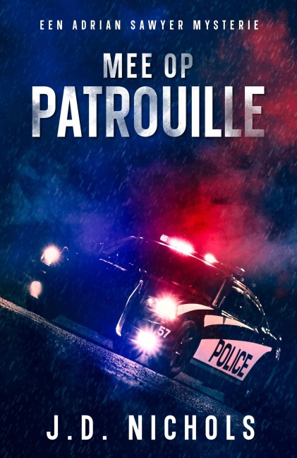 Mee op Patrouille: Een Adrian Sawyer Mysterie (De Adrian Sawyer Mysteries, #1) - J. D. Nichols
