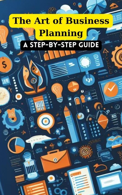 The Art of Business Planning: A Step-by-Step Guide - Gajanan Jadhav