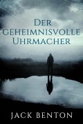 Cover-Bild zum Titel 'Der geheimnisvolle Uhrmacher (Ein Fall für Slim Hardy, #1)' von 'Jack Benton'