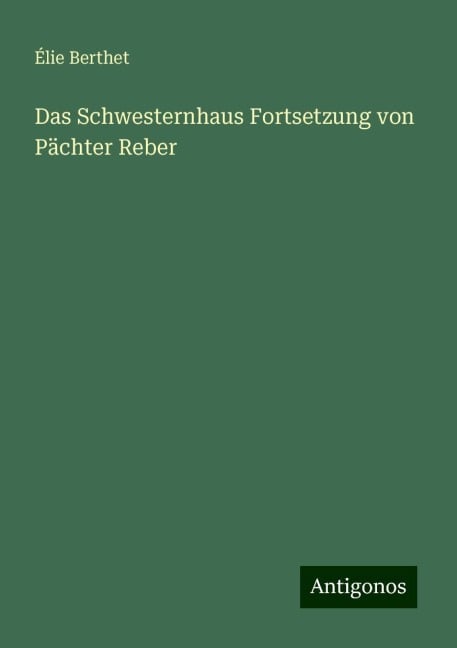 Das Schwesternhaus Fortsetzung von Pächter Reber - Élie Berthet