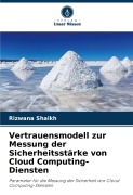 Cover-Bild zum Titel 'Vertrauensmodell zur Messung der Sicherheitsstärke von Cloud Computing-Diensten' von 'Rizwana Shaikh'