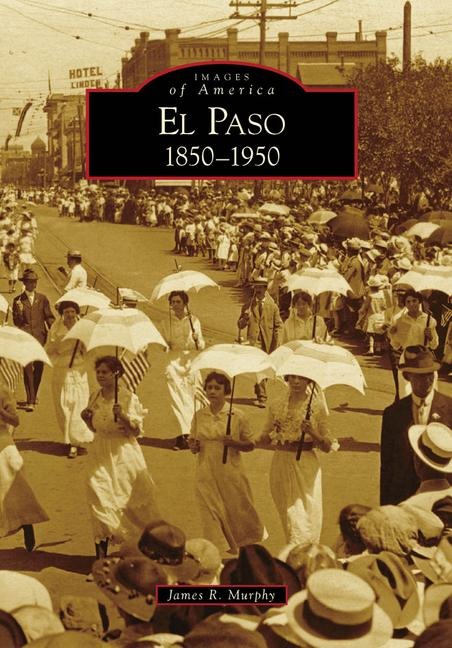 El Paso 1850-1950 - James R. Murphy