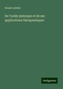 De l'acide phénique et de ses applications thérapeutiques - Ernest Labbée