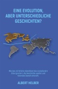 Cover-Bild zum Titel 'EINE EVOLUTION, ABER UNTERSCHIEDLICHE GESCHICHTEN?' von 'Albert Helber'
