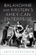 Cover-Bild zum Titel 'Balanchine and Kirstein's American Enterprise' von 'James Steichen'