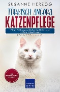 Cover-Bild zum Titel 'Türkisch Angora Katzenpflege - Pflege, Ernährung und häufige Krankheiten rund um Deine Türkisch Angora' von 'Susanne Herzog'
