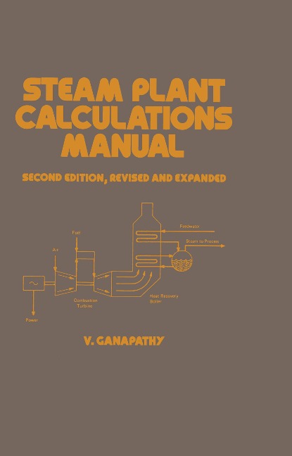 Steam Plant Calculations Manual, Revised and Expanded - Ganapathy