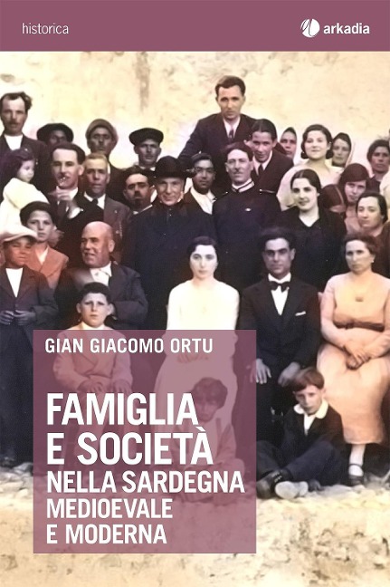 Famiglia e società nella Sardegna medioevale e moderna - Gian Giacomo Ortu