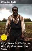 Cover-Bild zum Titel 'Fifty Years in Chains; or, the Life of an American Slave' von 'Charles Ball'