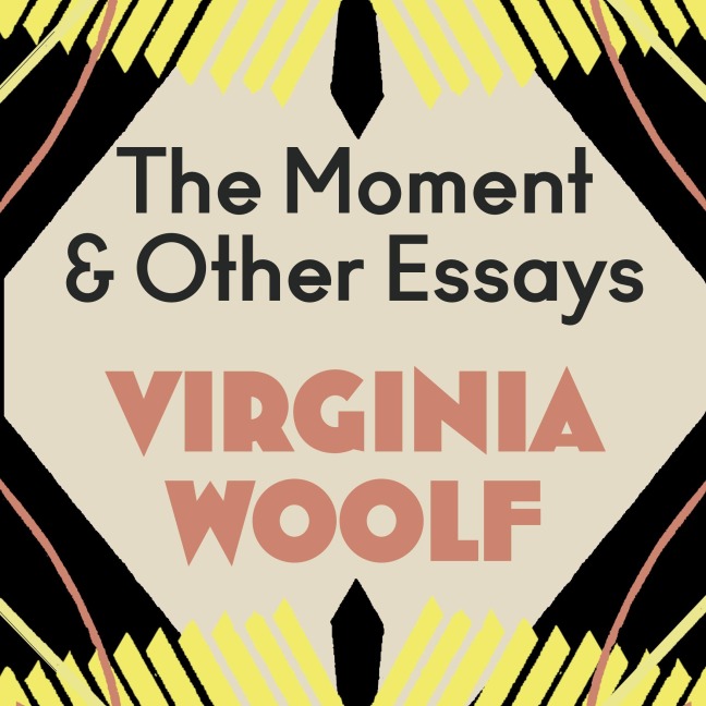 The Moment and Other Essays - Virginia Woolf