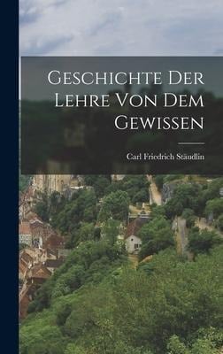 Geschichte Der Lehre Von Dem Gewissen - Carl Friedrich Stäudlin